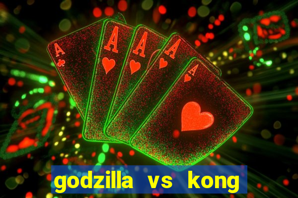 godzilla vs kong filme completo dublado topflix